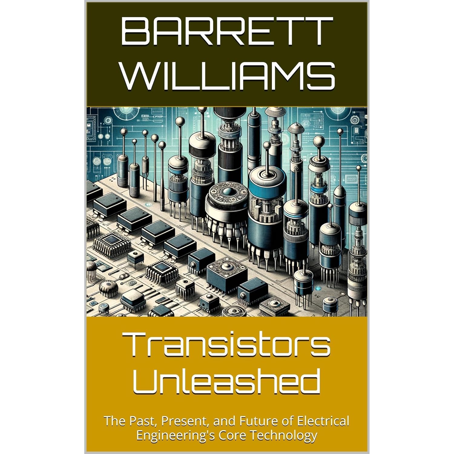 Transistors Unleashed: The Past, Present, and Future of Electrical Engineering’s Core Technology