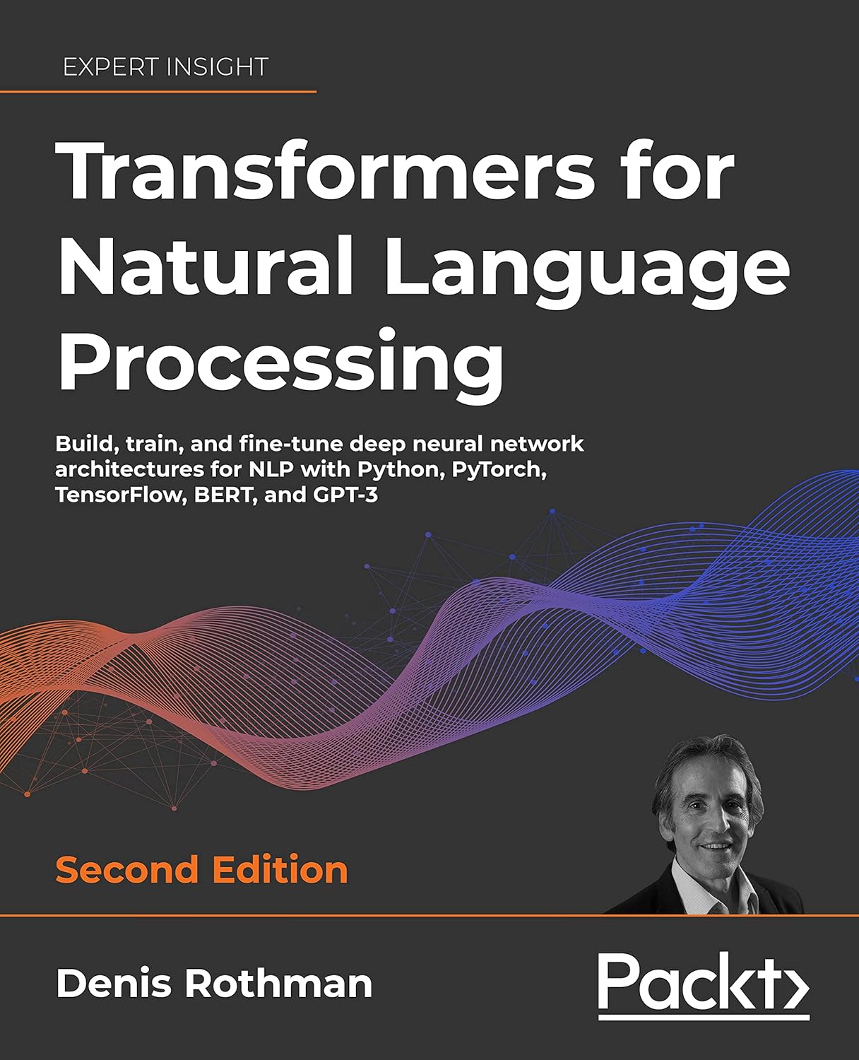 Transformers for Natural Language Processing – Second Edition: Build, train, and fine-tune deep neural network architectures for NLP with Python, Hugging Face, and OpenAI’s GPT-3, ChatGPT, and GPT-4