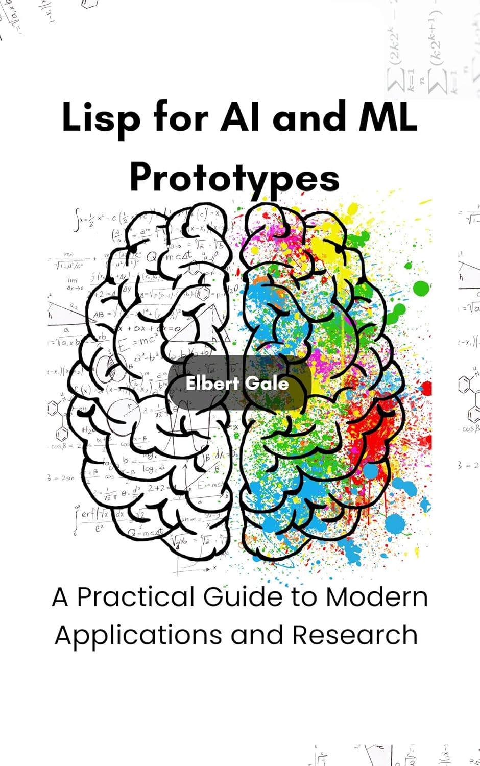 Lisp for AI and ML Prototypes : A Practical Guide to Modern Applications and Research