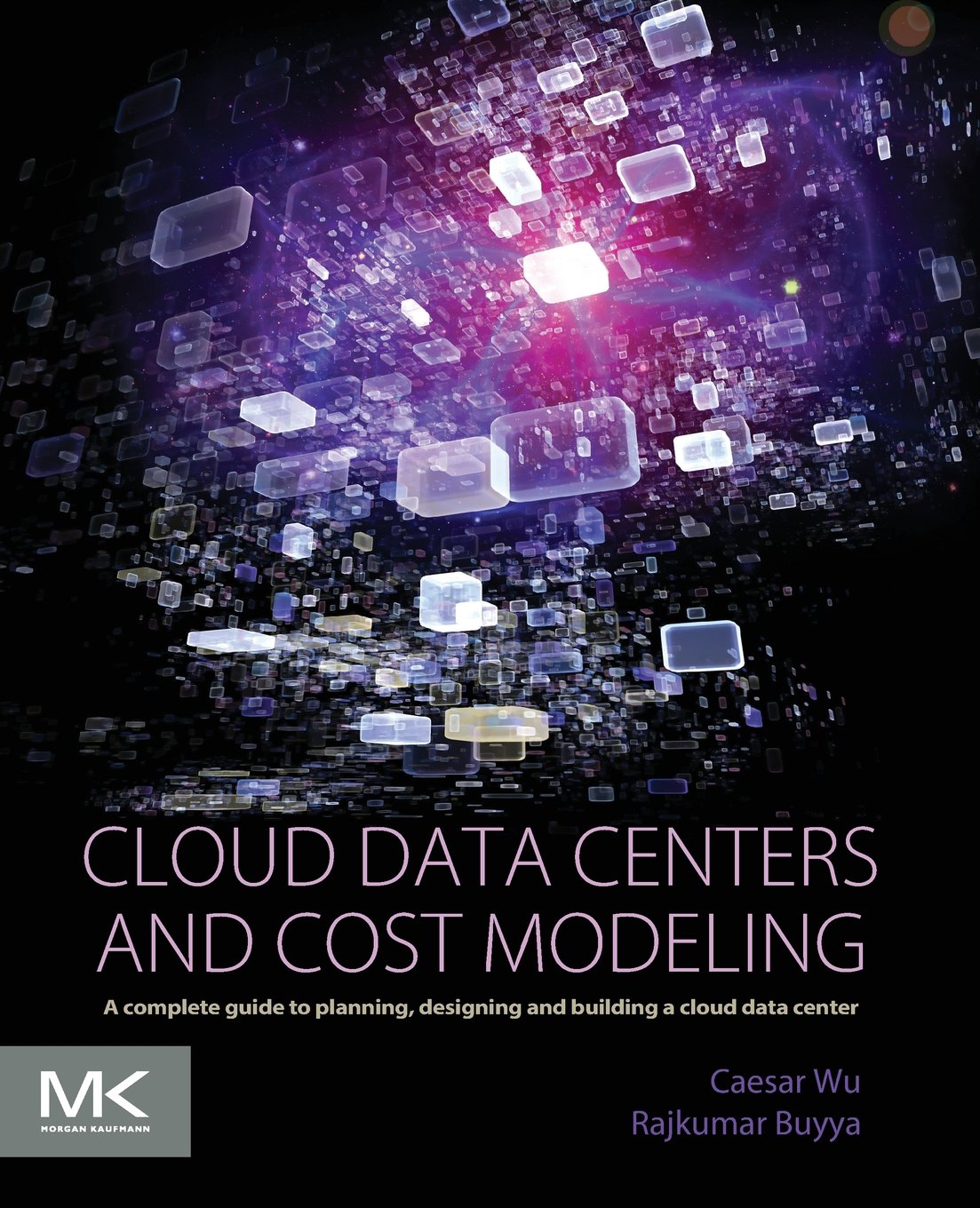 Cloud Data Centers and Cost Modeling: A Complete Guide To Planning, Designing and Building a Cloud Data Center