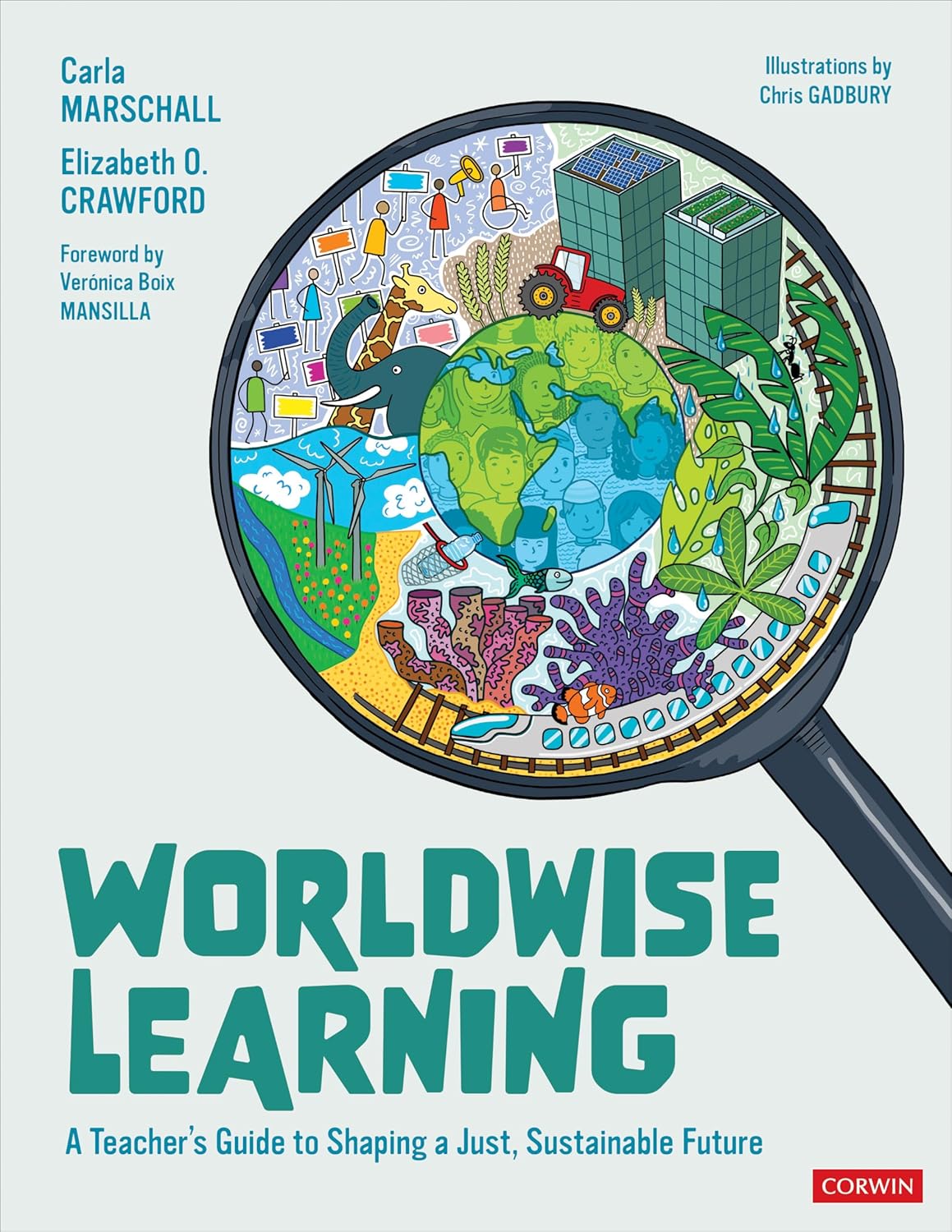 Worldwise Learning: A Teacher′s Guide to Shaping a Just, Sustainable Future (Corwin Teaching Essentials)