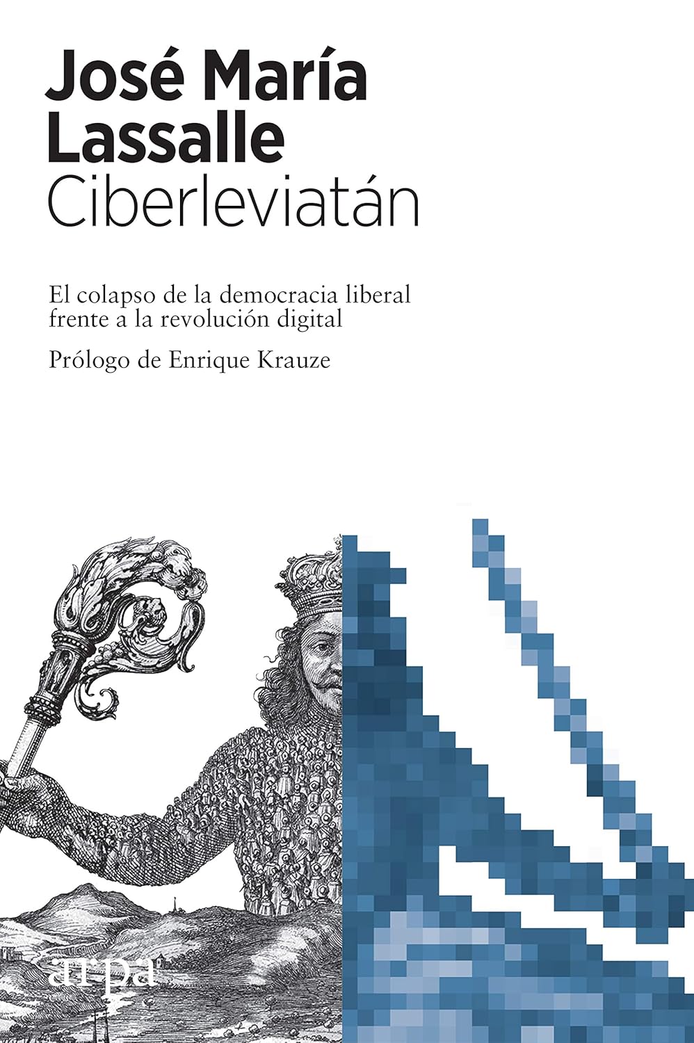 Ciberleviatán: El colapso de la democracia liberal frente a la revolución digital (Spanish Edition)