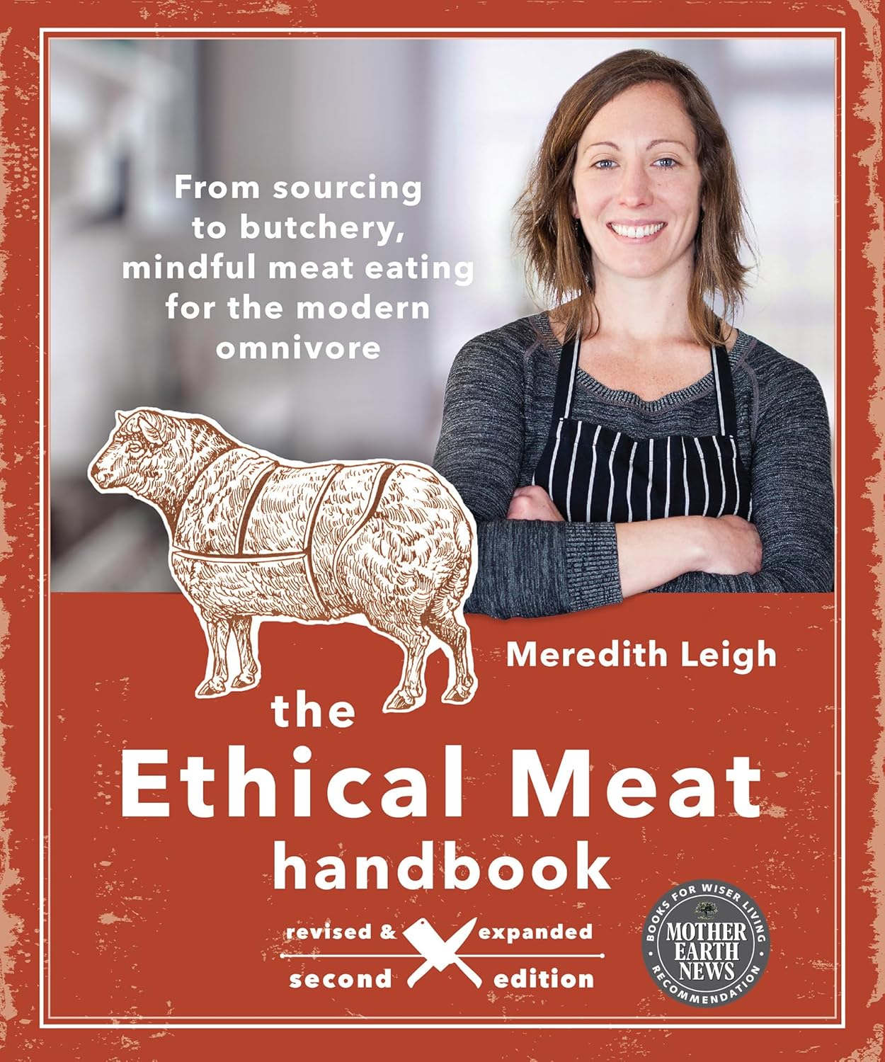 The Ethical Meat Handbook, Revised and Expanded 2nd Edition: From sourcing to butchery, mindful meat eating for the modern omnivore