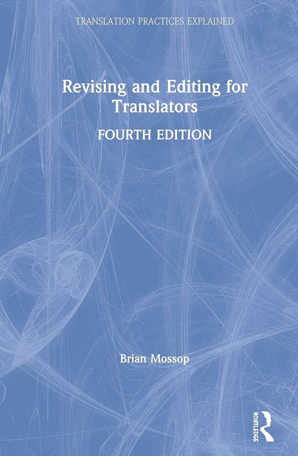 Revising and Editing for Translators: Fourth edition (Translation Practices Explained)