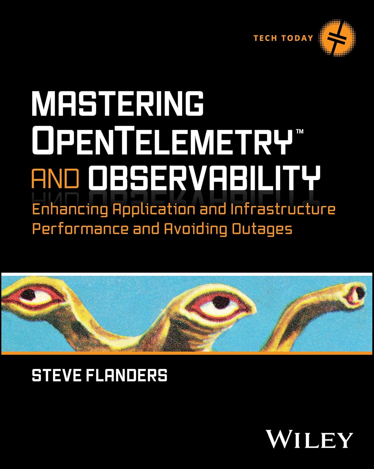 Mastering OpenTelemetry and Observability: Enhancing Application and Infrastructure Performance and Avoiding Outages (Tech Today)