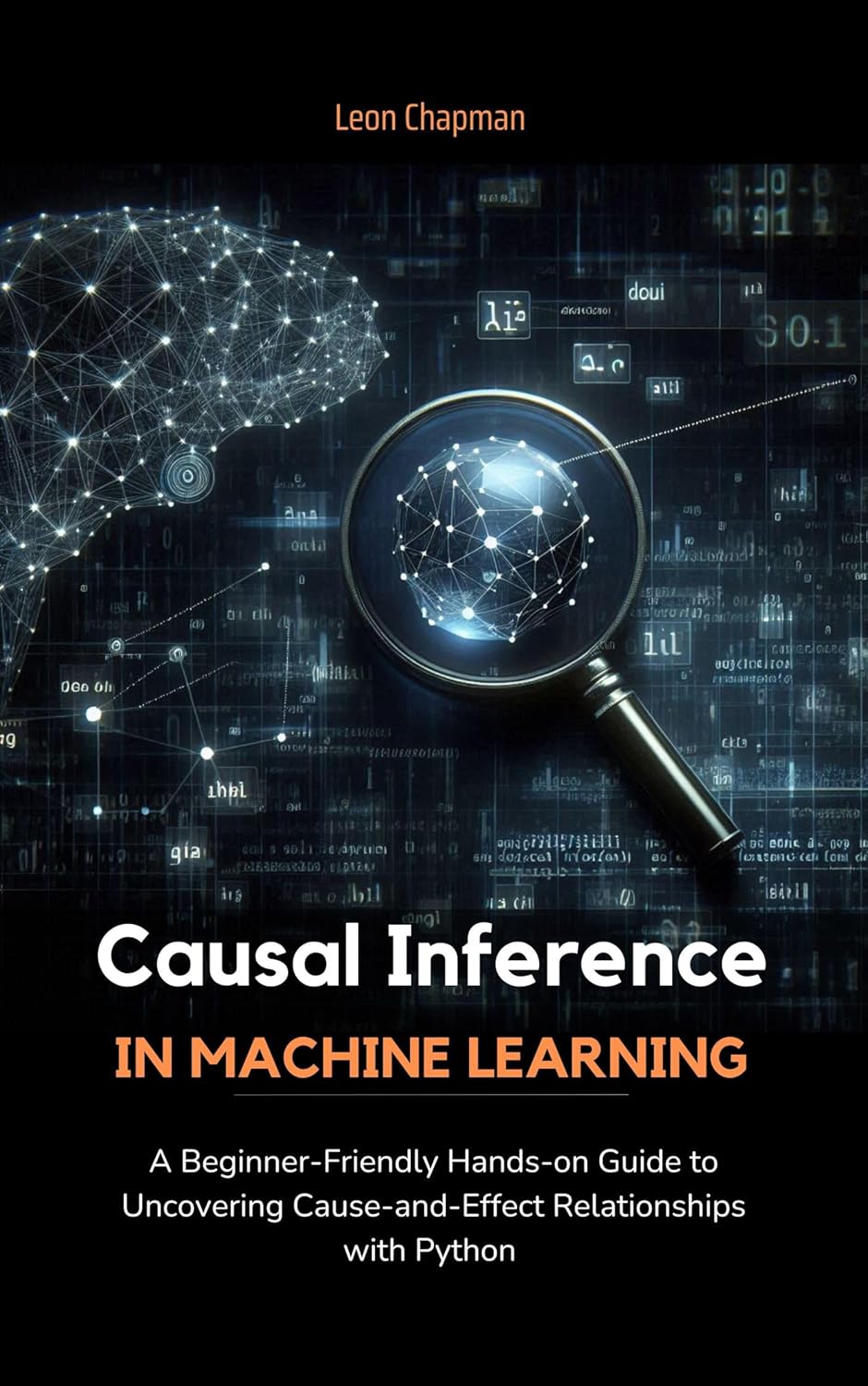 Causal Inference in Machine Learning: A Beginner-Friendly Hands-on Guide to Uncovering Cause-and-Effect Relationships with Python