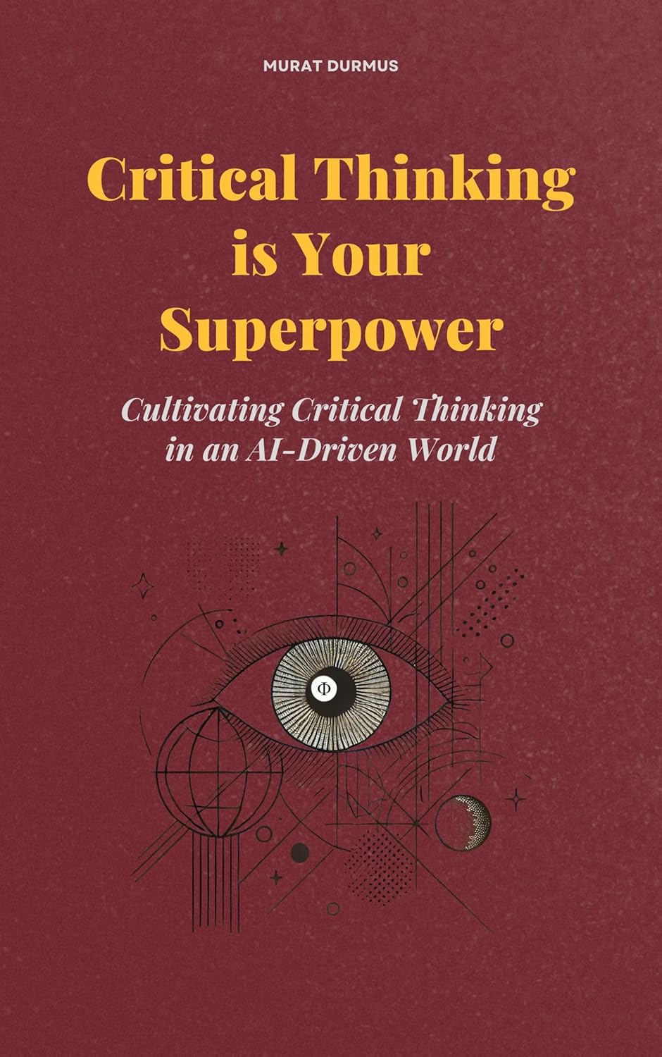 Critical Thinking is Your Superpower: Cultivating Critical Thinking in an AI-Driven World