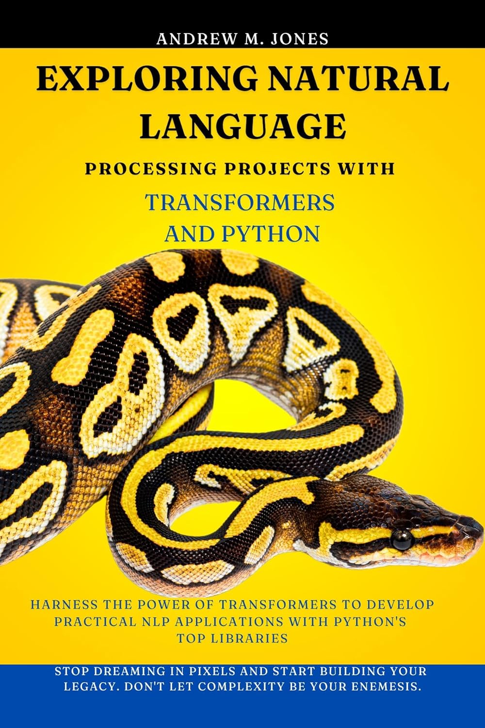 Exploring Natural Language Processing Projects with Transformers and Python: Harness the Power of Transformers to Develop Practical NLP Applications with Python’s Top Libraries