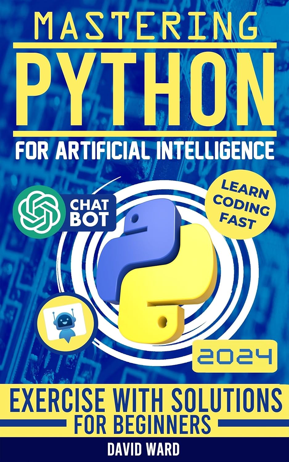 Mastering Python for Artificial Intelligence: Learn the Essential Coding Skills to Build Advanced AI Applications