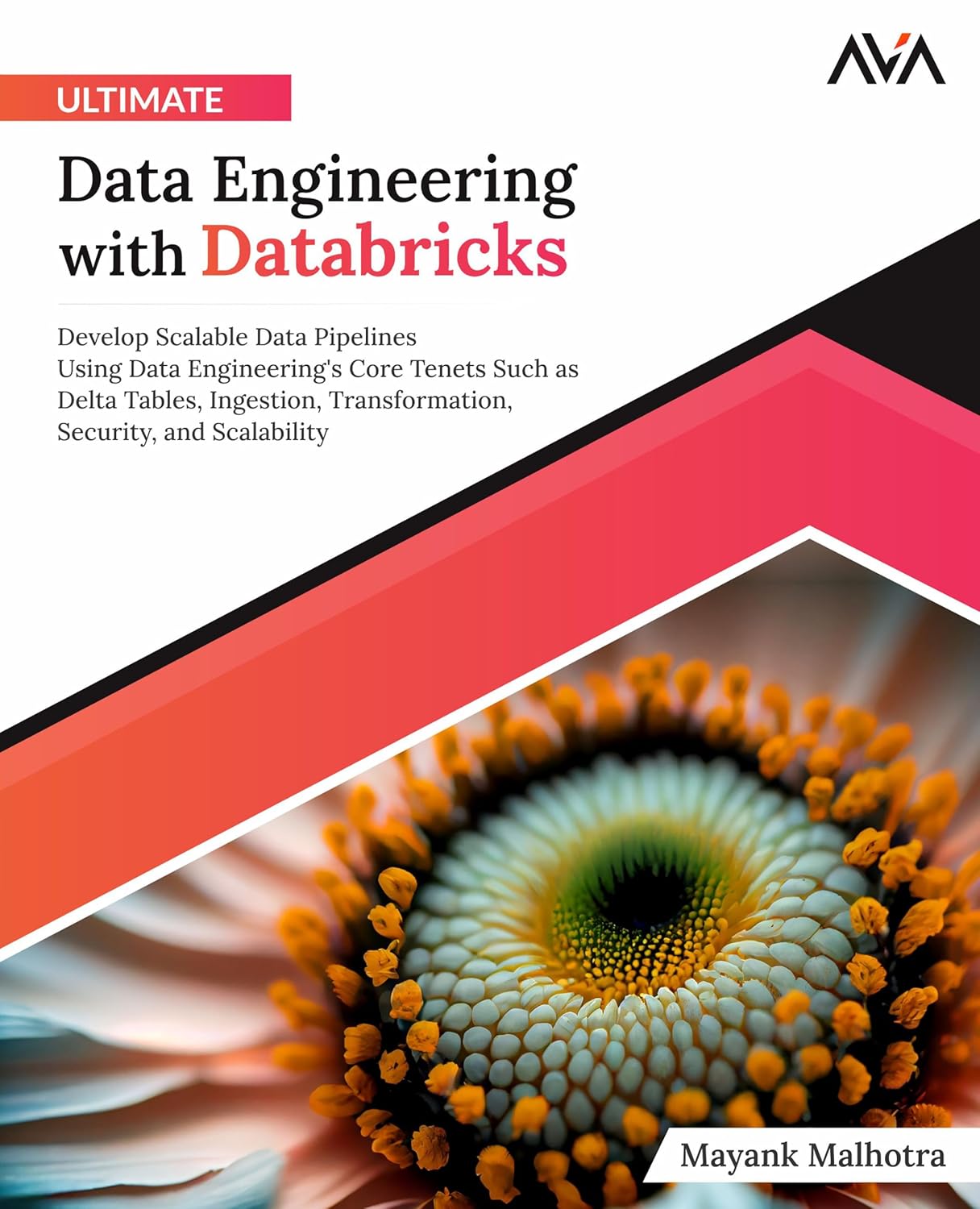 Ultimate Data Engineering with Databricks: Develop Scalable Data Pipelines Using Data Engineering’s Core Tenets Such as Delta Tables, Ingestion, … Security, and Scalability (English Edition)