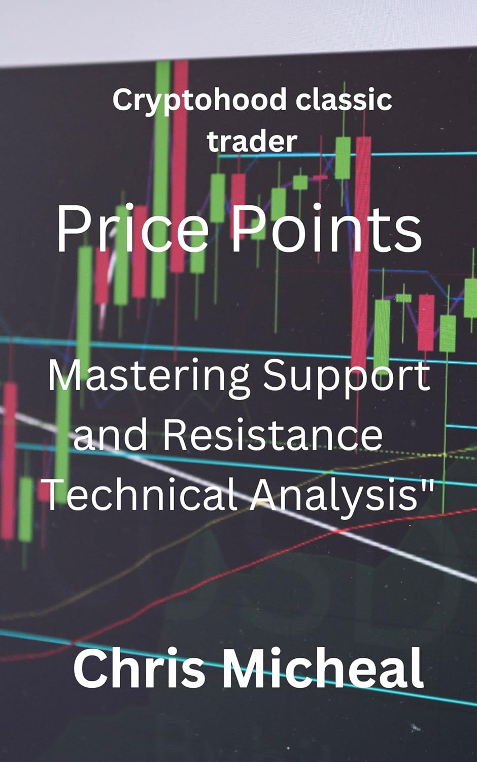 Price point: Mastering Support and Resistance Technical Analysis (Cryptohood classic trader Book 2)