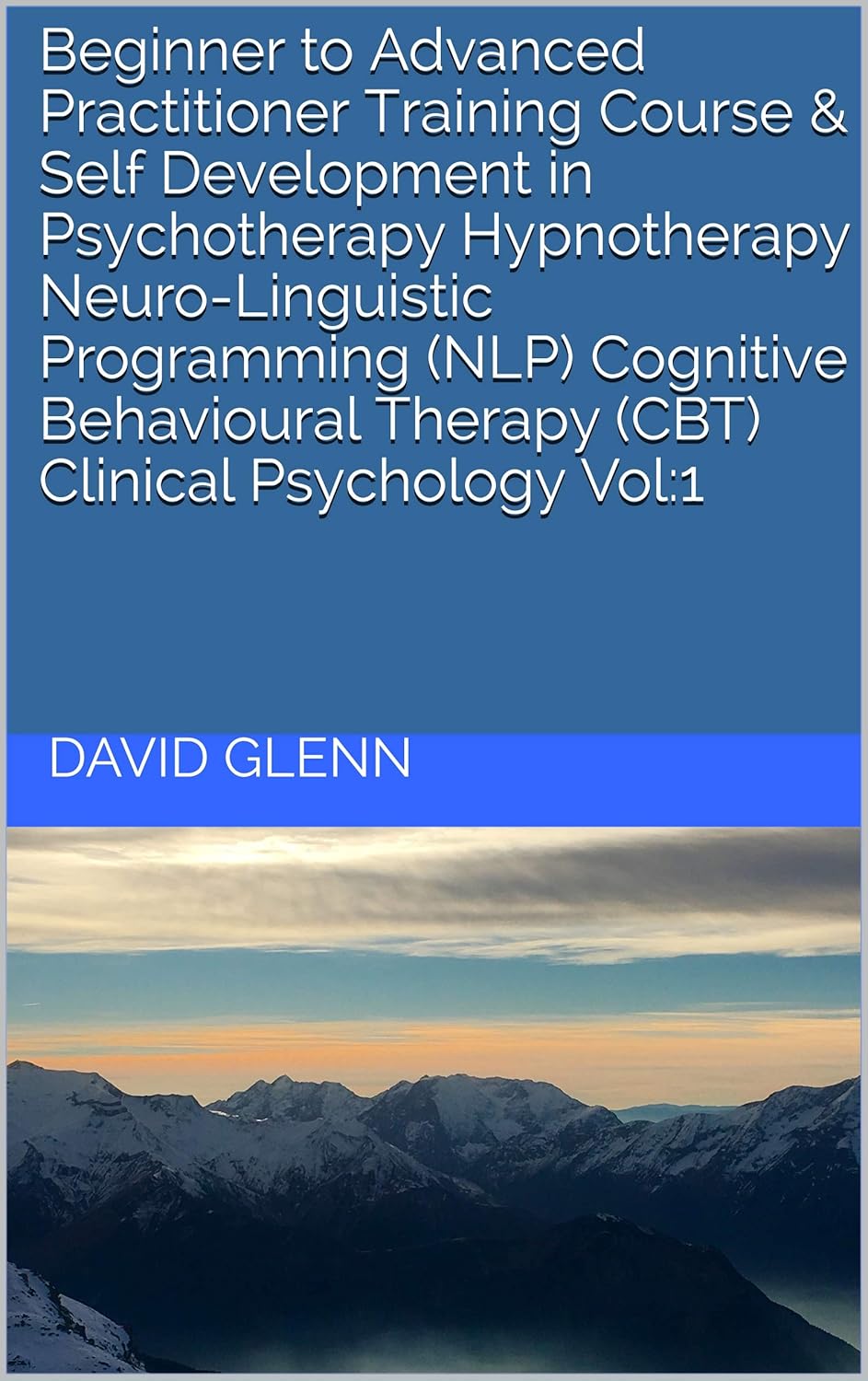 Beginner to Advanced Practitioner Training Course & Self Development in Psychotherapy Hypnotherapy Neuro-Linguistic Programming (NLP) Cognitive Behavioural … – NLP – CBT. Clinical Psychology)