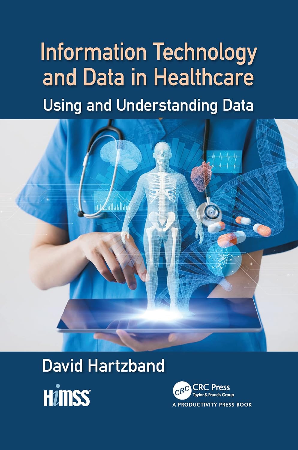 Information Technology and Data in Healthcare (HIMSS Book Series)