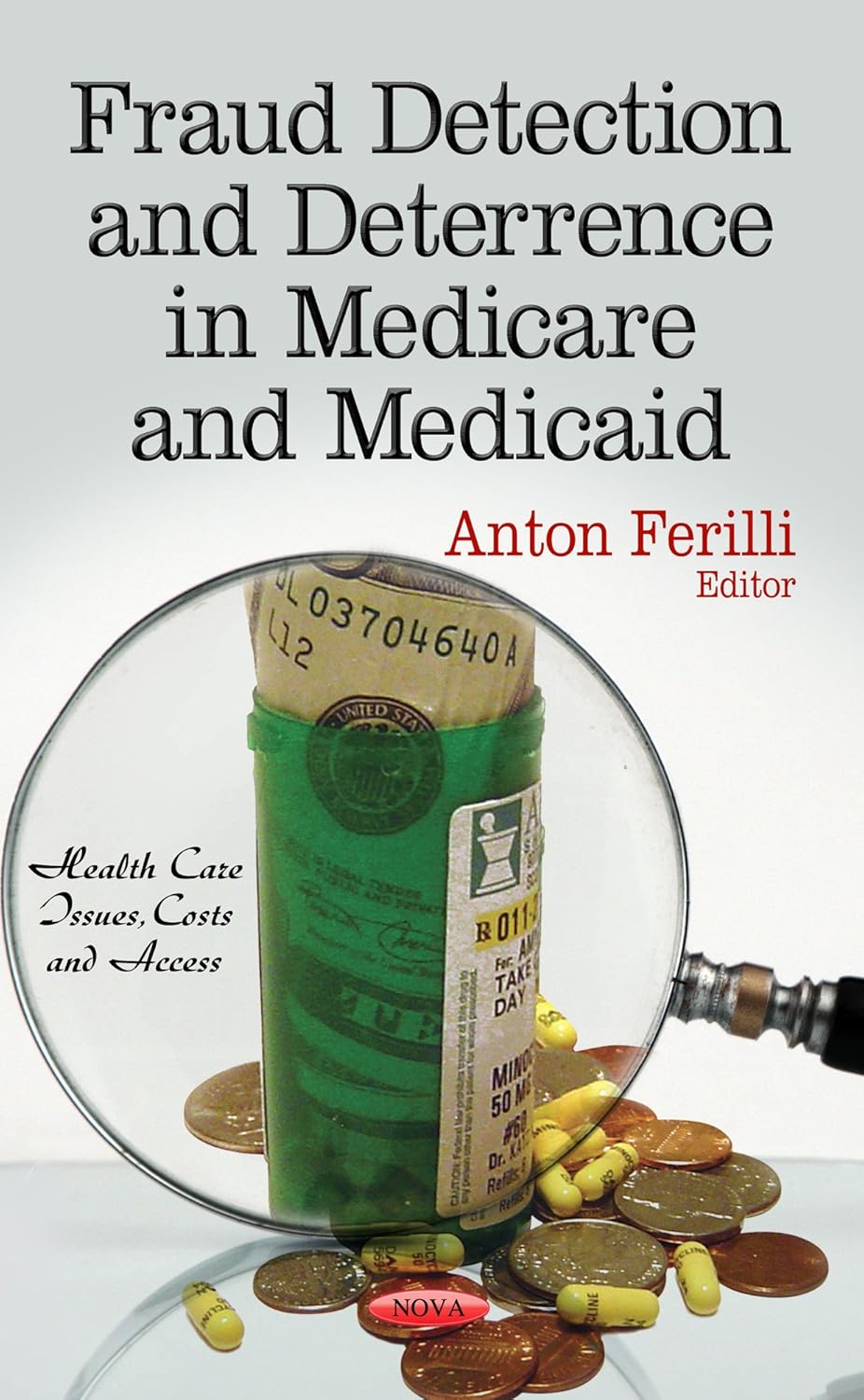 Fraud Detection and Deterrence in Medicare and Medicaid (Health Care Issues, Costs and Access)