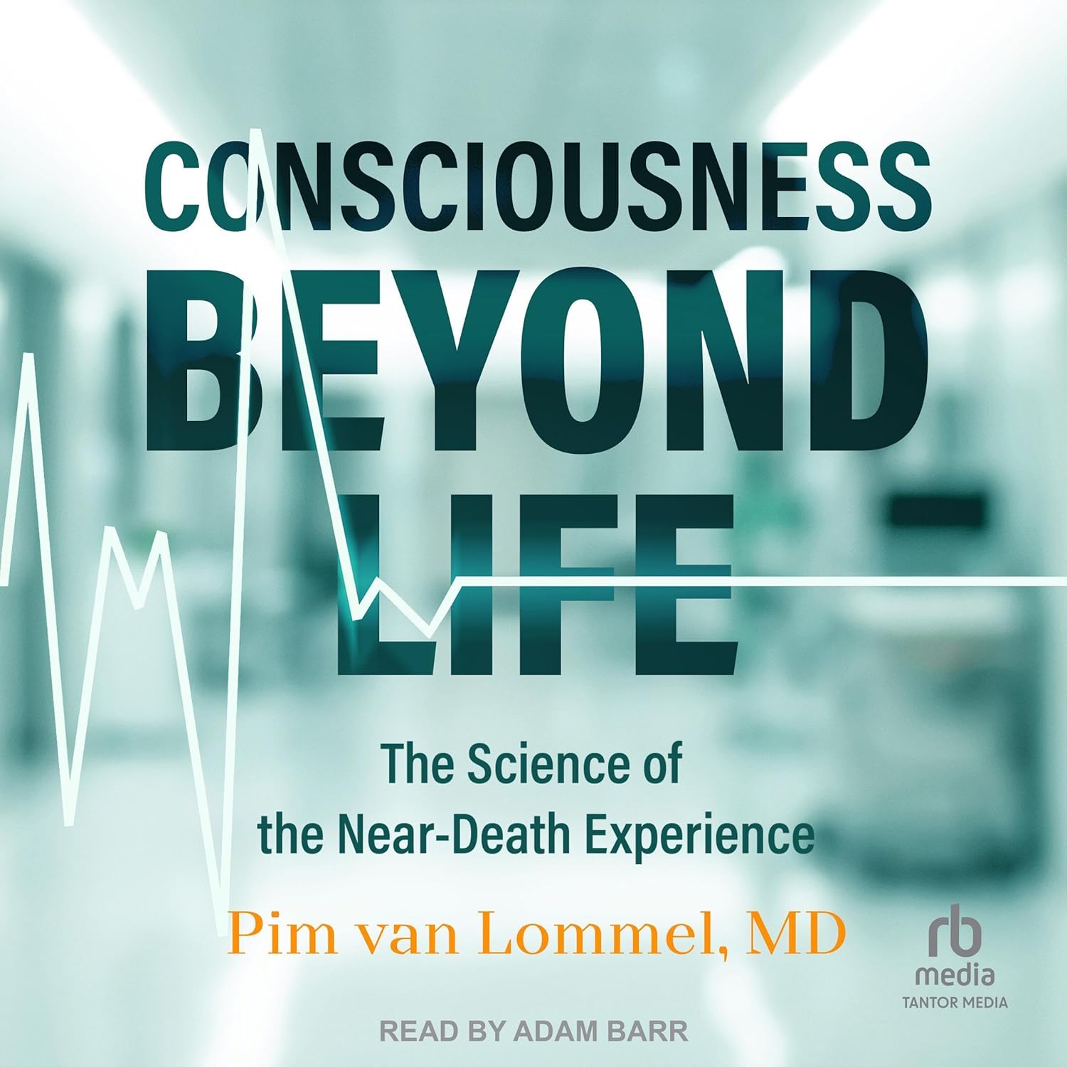 Consciousness Beyond Life: The Science of the Near-Death Experience