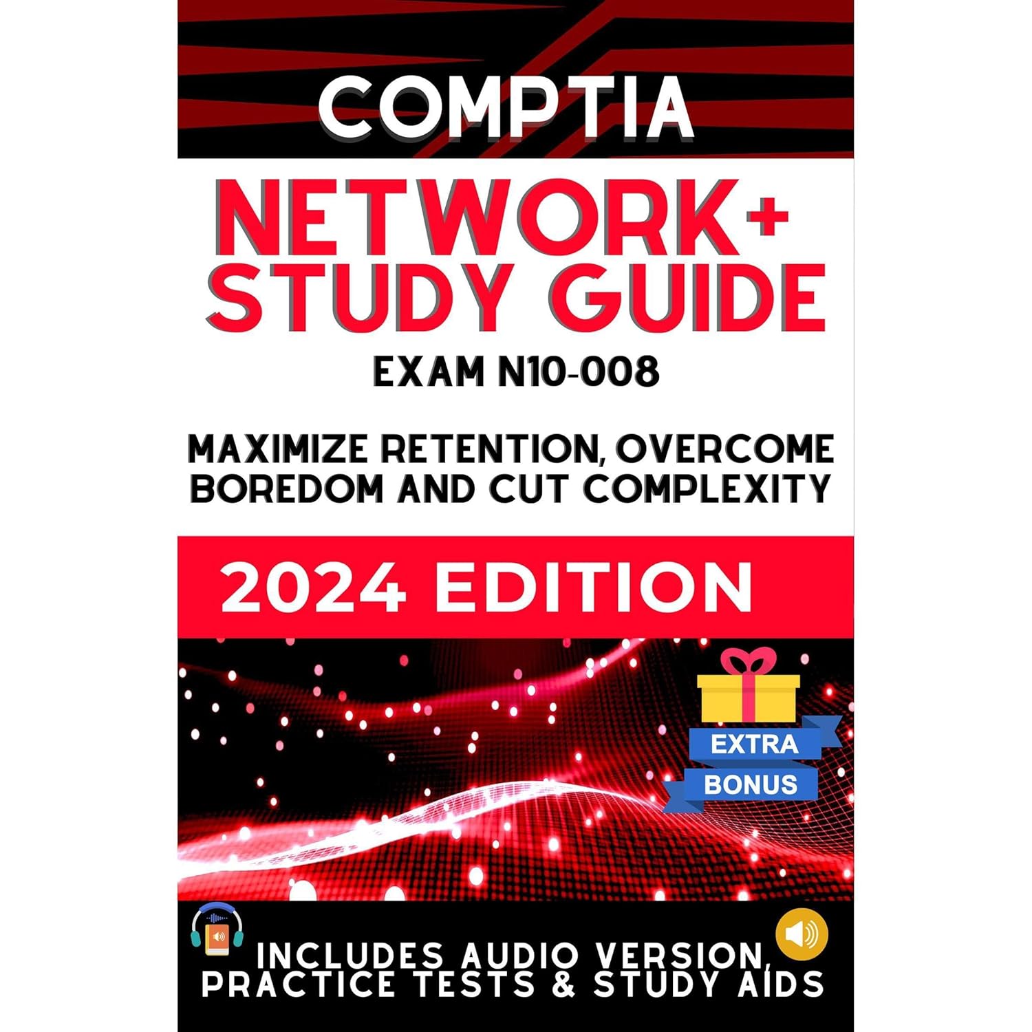 CompTIA Network+ N-10-008 Study Guide: Maximize Retention, Beat Boredom, and Cut Complexity | 1-ON-1 SUPPORT| AUDIO VERSION |CASE STUDIES | STUDY AIDS and EXTRA RESOURCES (UPDATED)