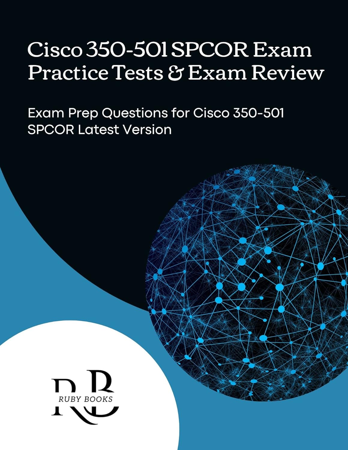 Cisco 350-501 SPCOR Exam Practice Tests & Exam Review : Exam Prep Questions for Cisco 350-501 SPCOR Latest Version