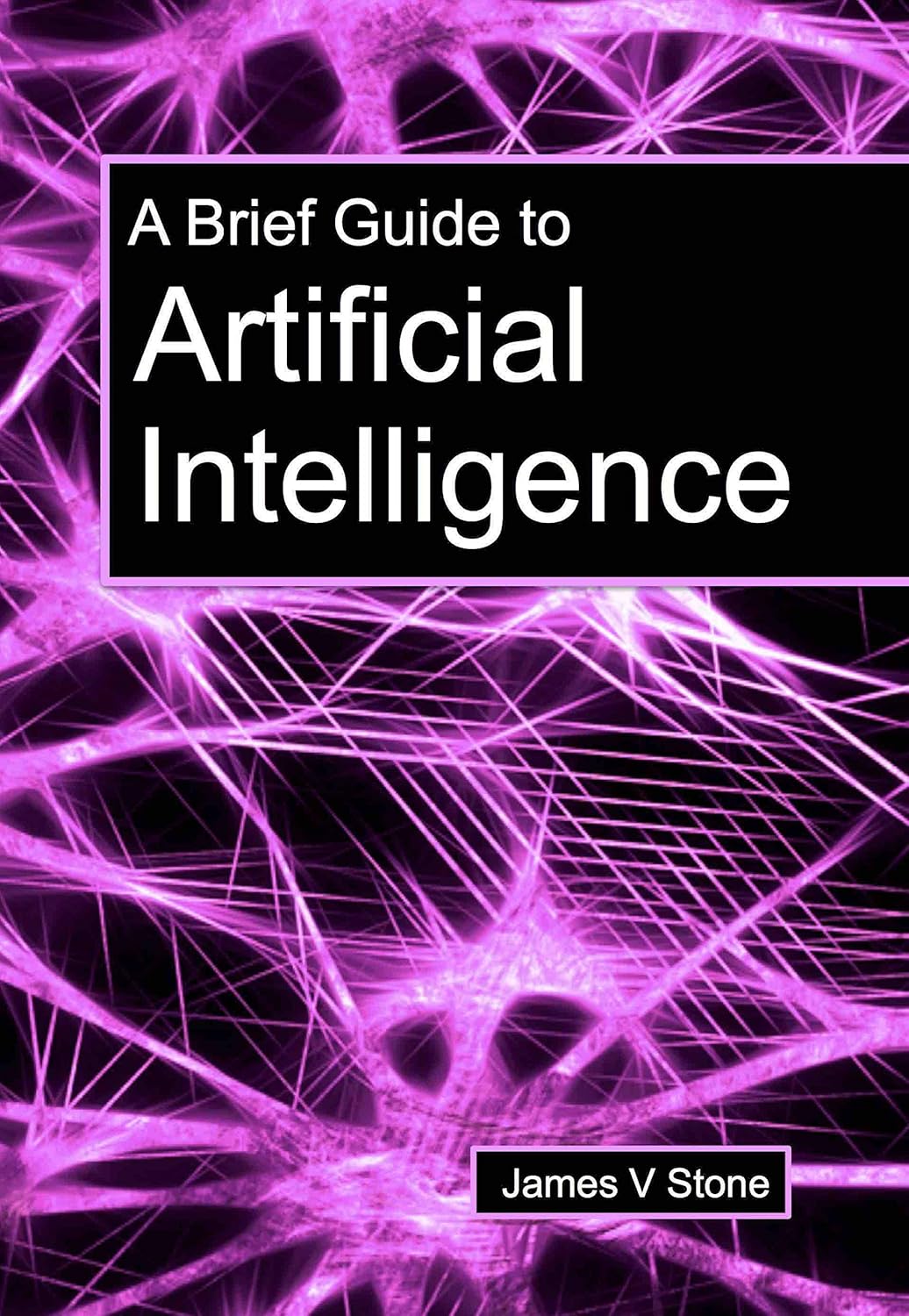 A Brief Guide to Artificial Intelligence (Tutorial Introductions)