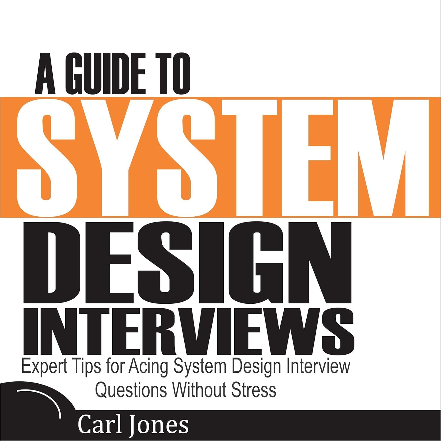 A Guide to System Design Interviews: Expert Tips for Acing System Design Interview Questions Without Stress