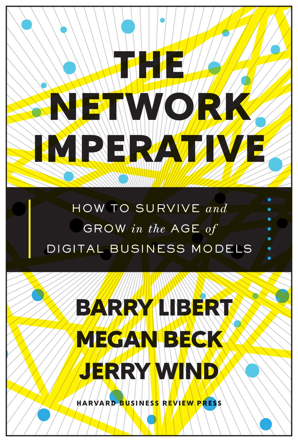 The Network Imperative: How to Survive and Grow in the Age of Digital Business Models