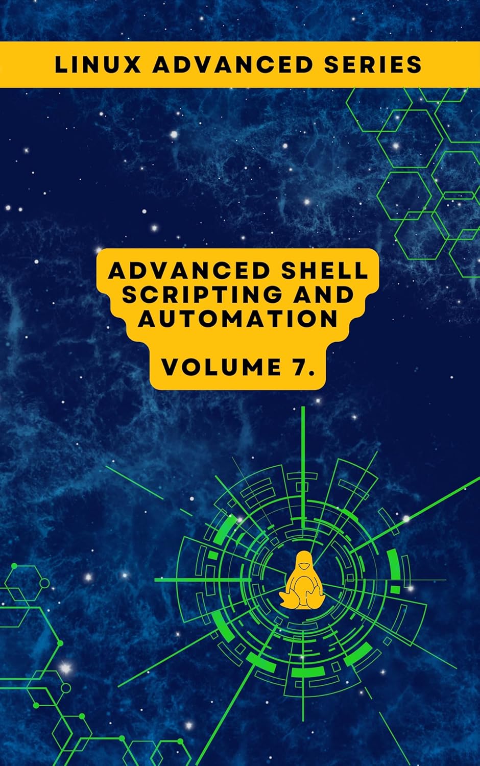 Volume 7: Advanced Shell Scripting and Automation (Advanced Linux Expert Series: Mastering Linux Systems, Security, and Automation)