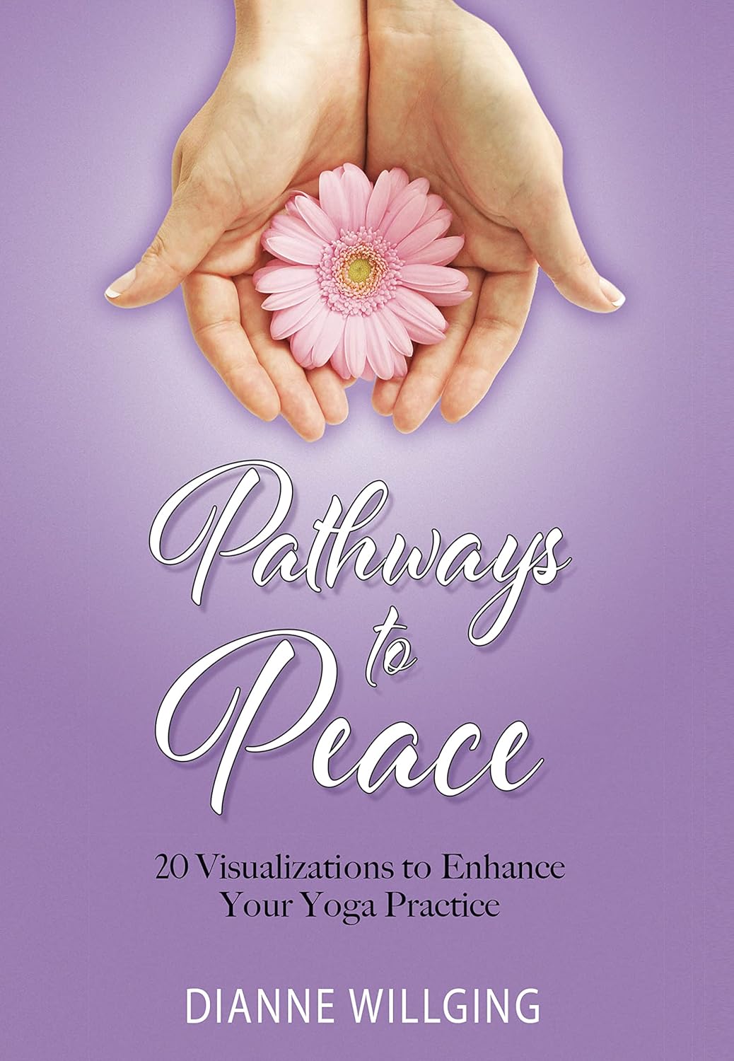 Pathways to Peace: 20 Visualizations to Enhance Your Yoga Practice