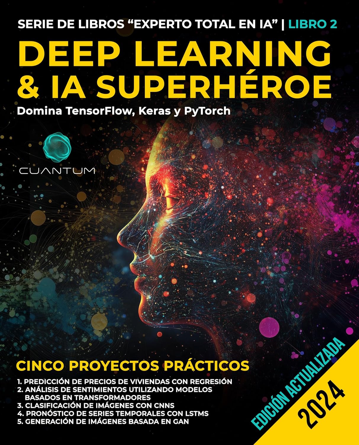 Deep Learning & IA Superhéroe: Domina TensorFlow, Keras y PyTorch: Machine Learning avanzado e inteligencia artificial, redes neuronales y proyectos prácticos (Spanish Edition)