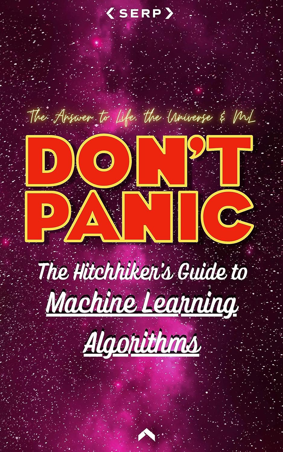 The Hitchhiker’s Guide to Machine Learning Algorithms: 100+ Machine Learning Algorithms Explained So Simply Even a Human Can Understand (The Hitchhiker’s Guide to Success)