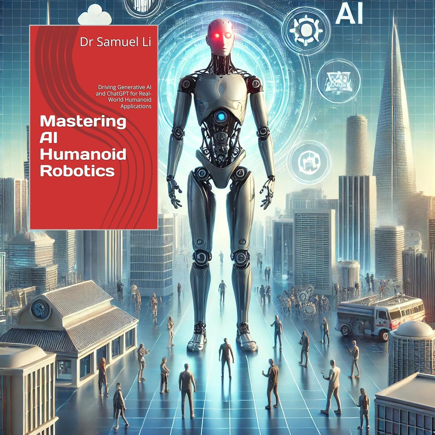 Mastering AI Humanoid Robotics: Driving Generative AI and ChatGPT for Real-World Humanoid Applications