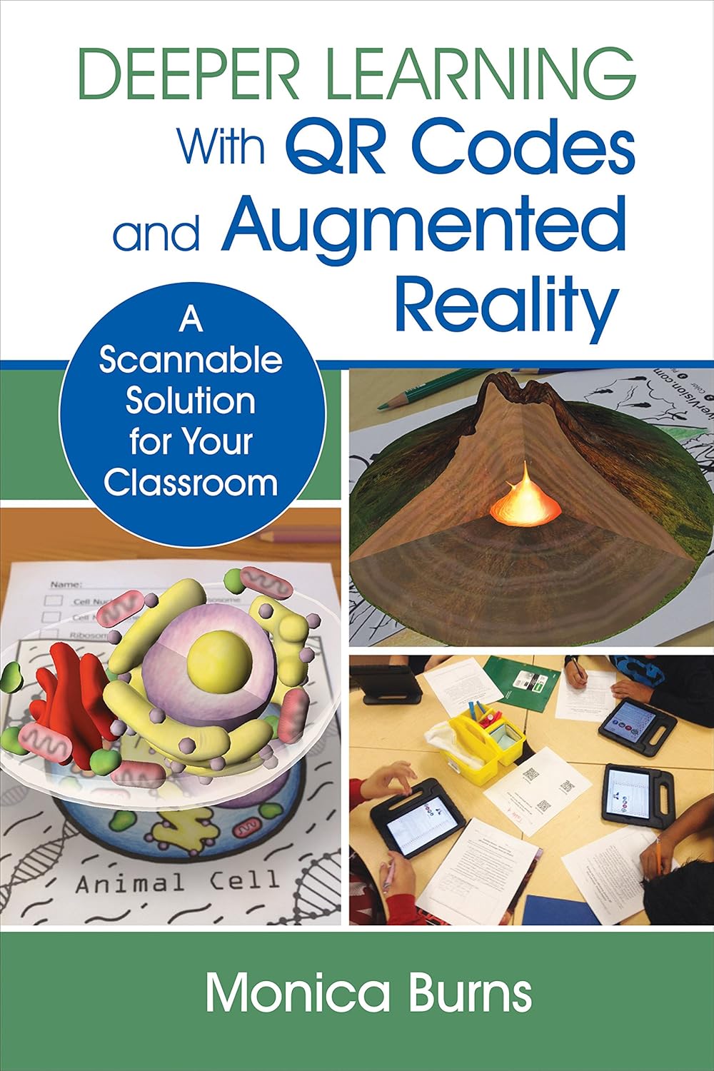 Deeper Learning With QR Codes and Augmented Reality: A Scannable Solution for Your Classroom (Corwin Teaching Essentials)