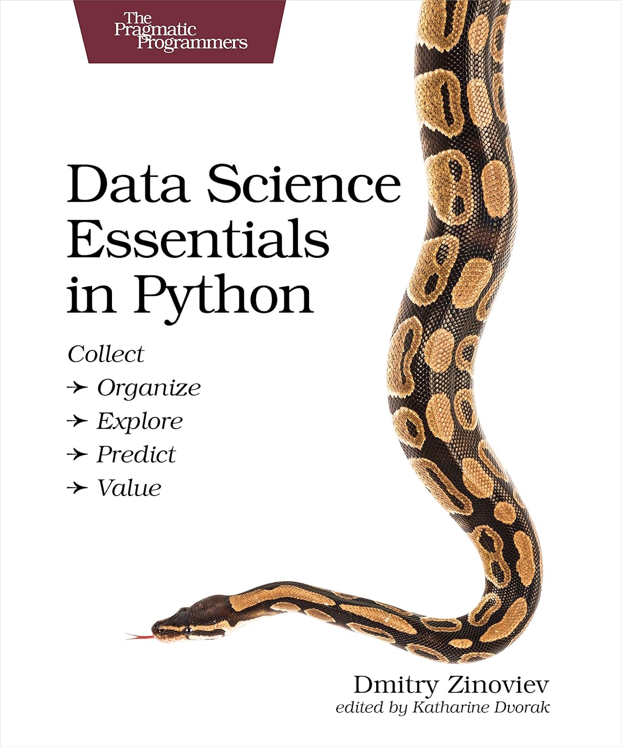 Data Science Essentials in Python: Collect – Organize – Explore – Predict – Value (The Pragmatic Programmers)