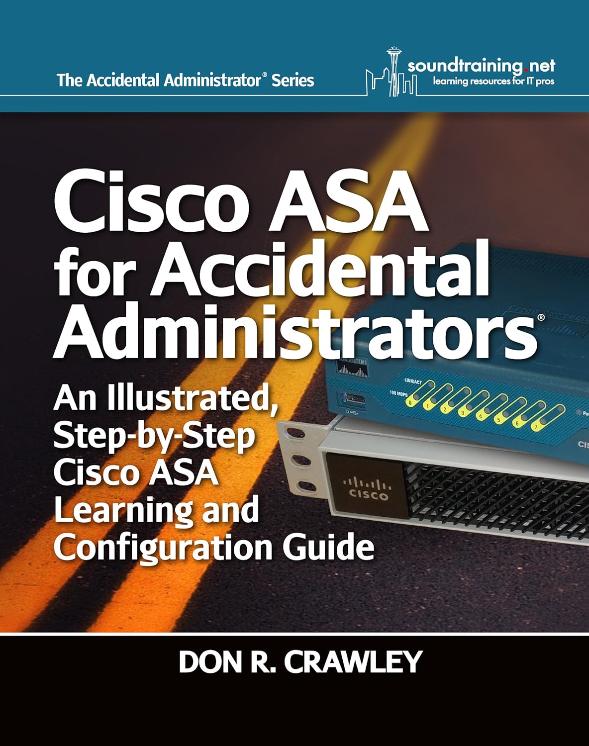 Cisco ASA for Accidental Administrators: An Illustrated Step-by-Step ASA Learning and Configuration Guide