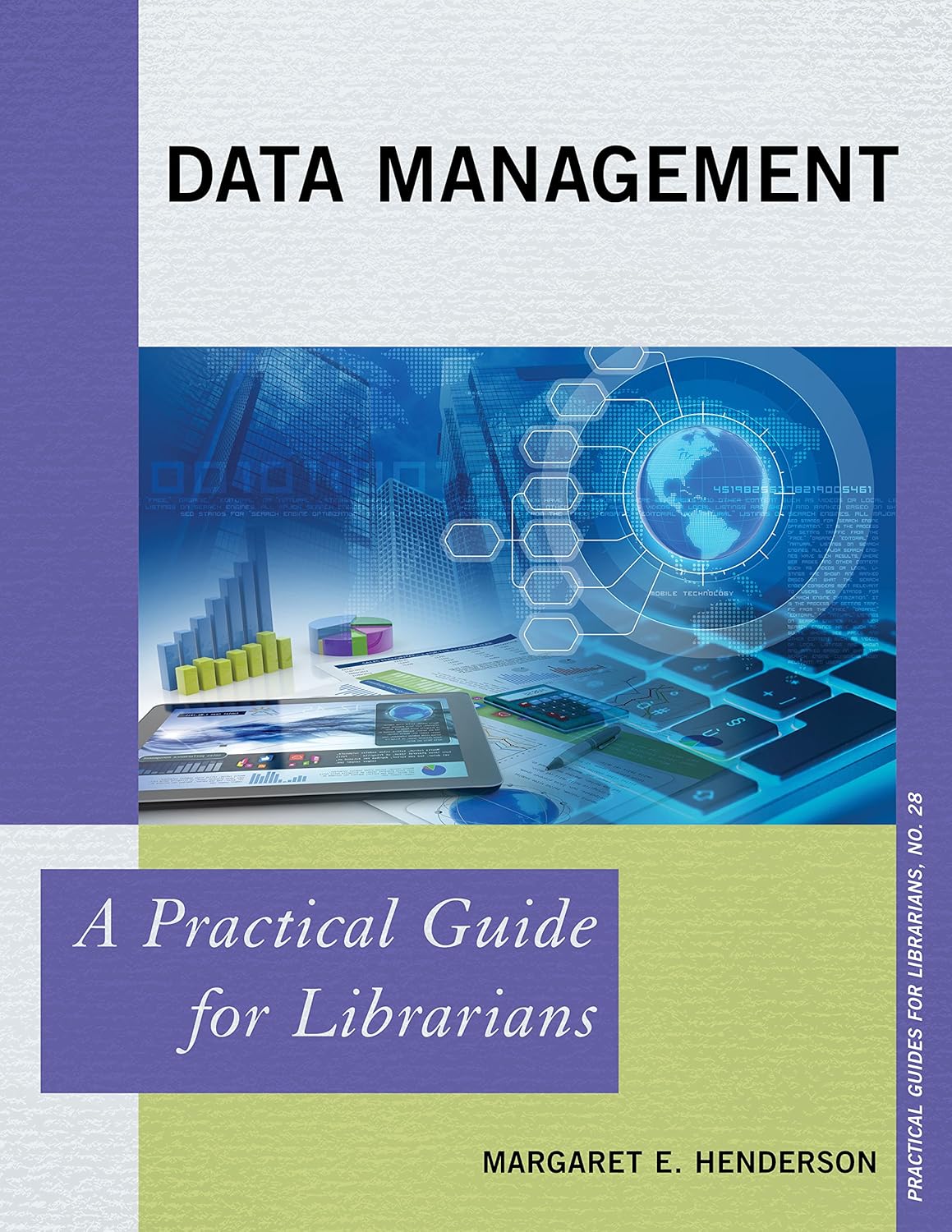 Data Management: A Practical Guide for Librarians (Practical Guides for Librarians Book 28)