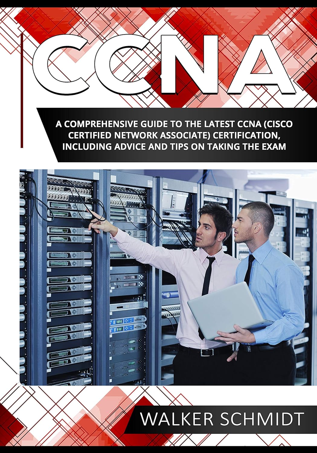 CCNA: A Comprehensive Guide to the Latest CCNA (Cisco Certified Network Associate) Certification, Including Advice and Tips on Taking the Exam