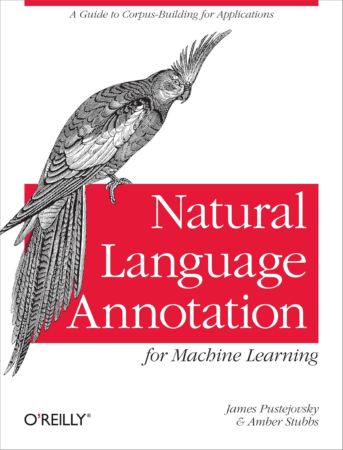 Natural Language Annotation for Machine Learning: A Guide to Corpus-Building for Applications