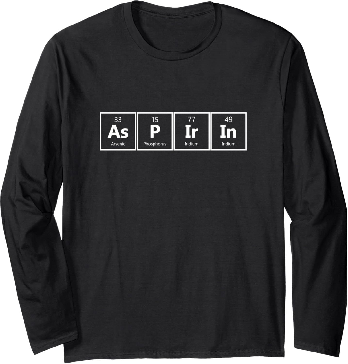 As-P-Ir-In (Aspirin) Periodic Table Elements Long Sleeve T-Shirt