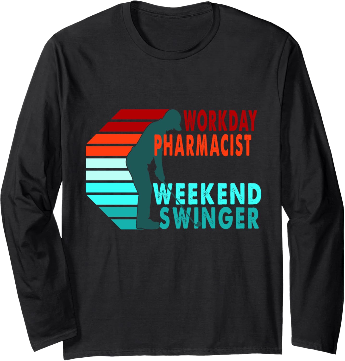 Workday Pharmacist Weekend Swinger Golfer Golfing Long Sleeve T-Shirt