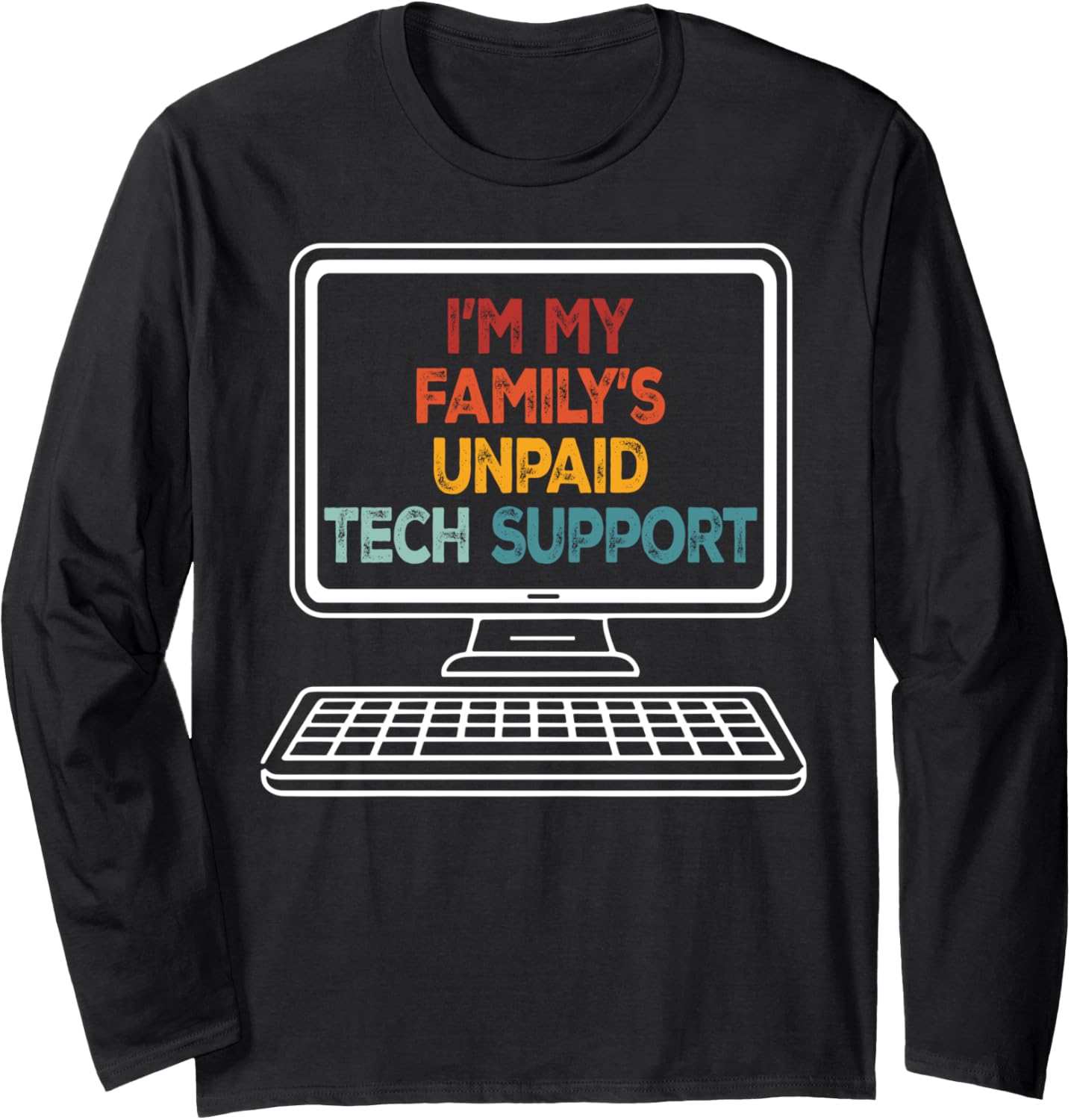 Funny Technical Support I’m My Family’s Unpaid Tech Support Long Sleeve T-Shirt