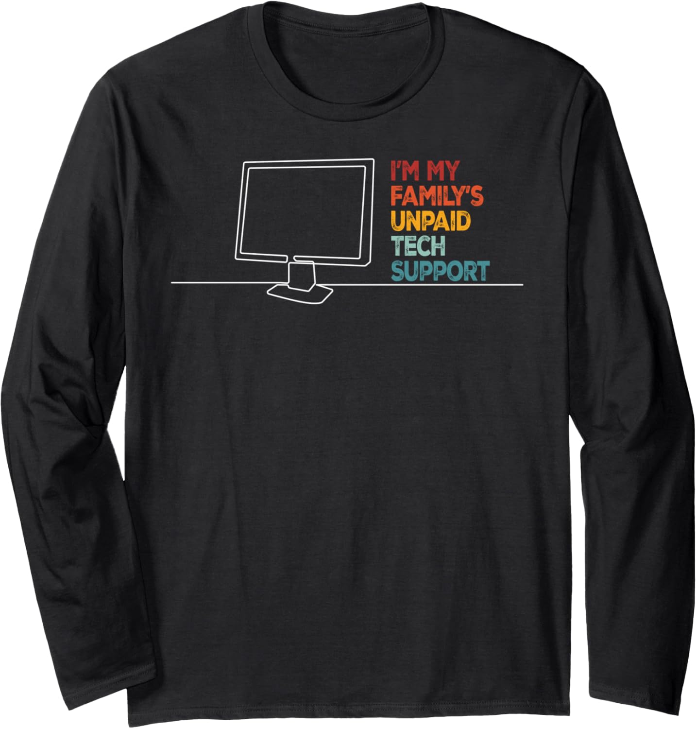 Funny Technical Support I’m My Family’s Unpaid Tech Support Long Sleeve T-Shirt