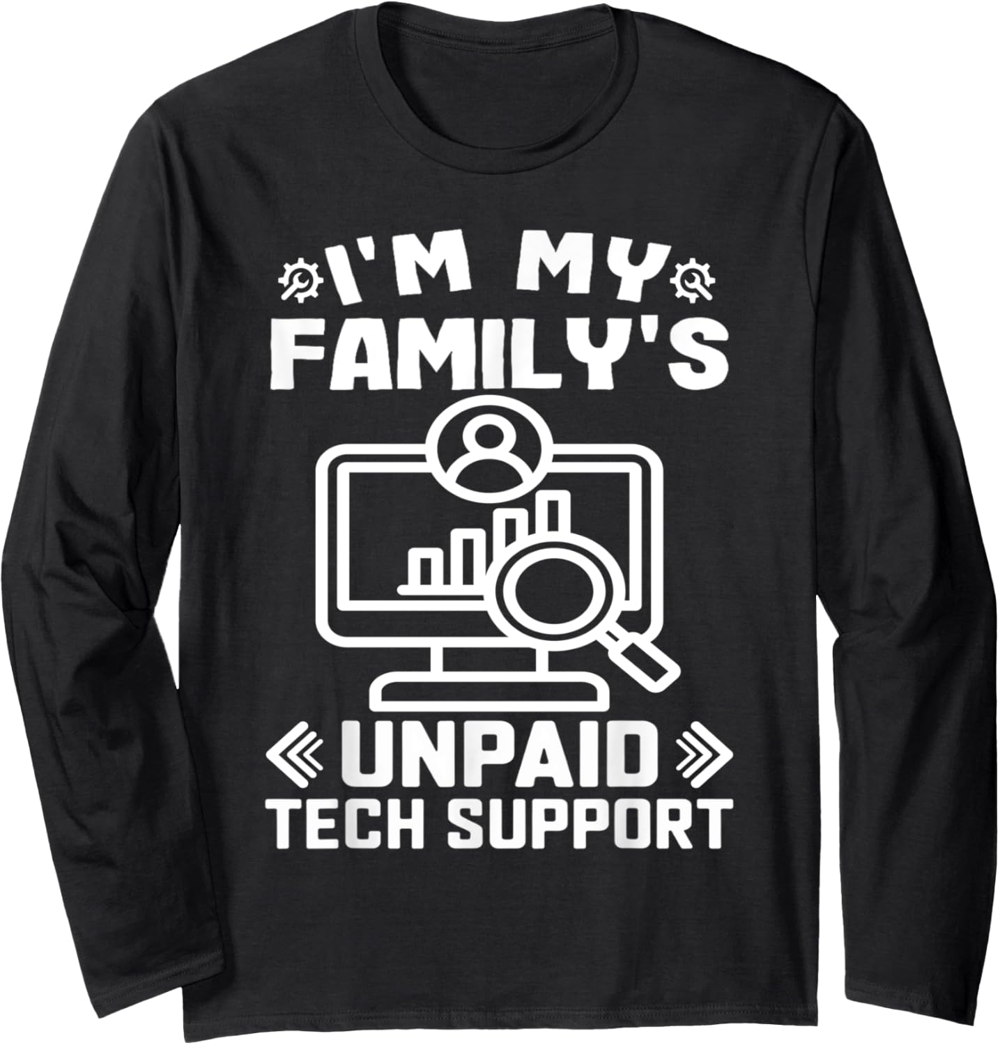 I’m My Family’s Unpaid Tech Support Funny Technical Support Long Sleeve T-Shirt