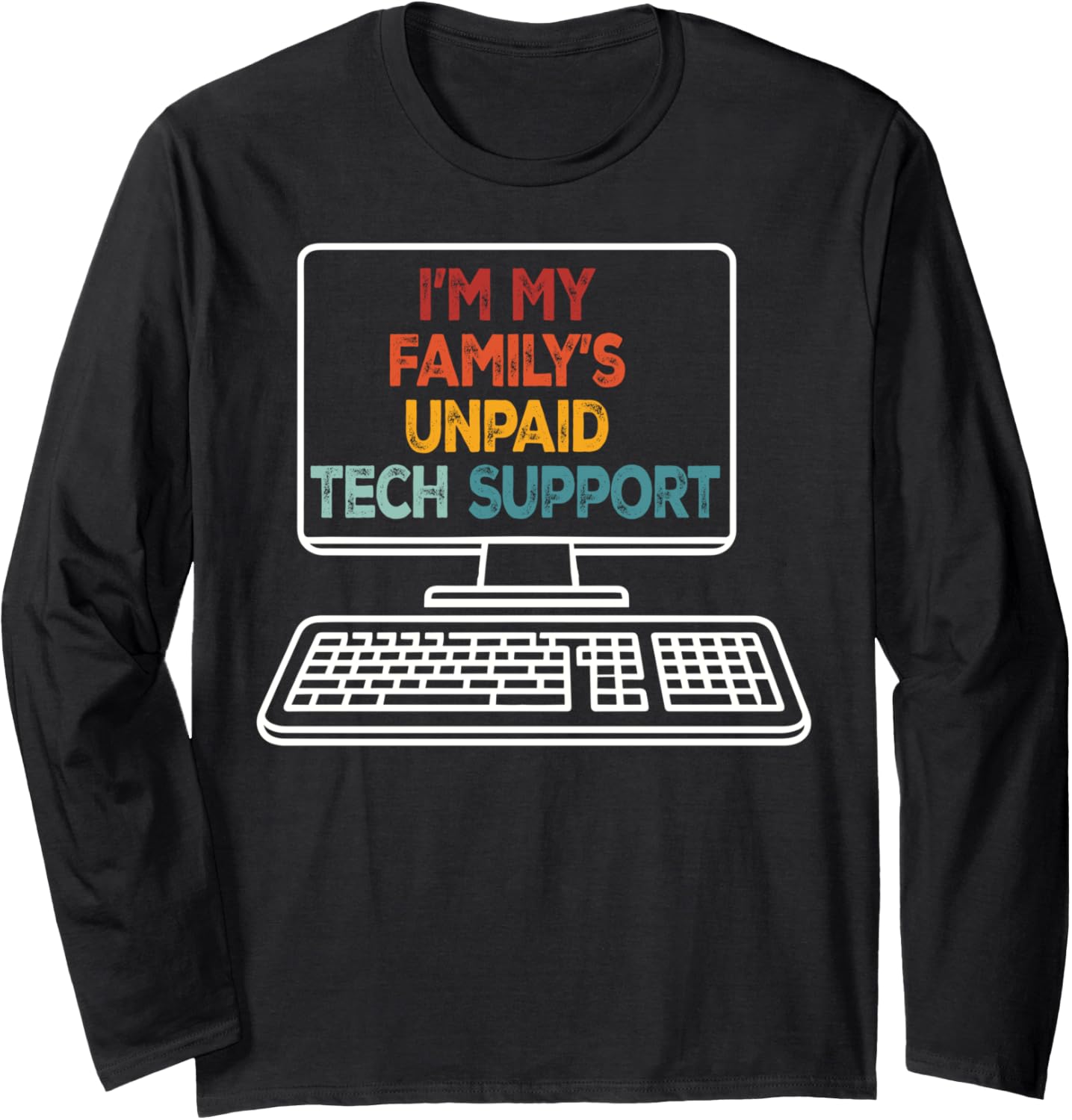 Funny Technical Support I’m My Family’s Unpaid Tech Support Long Sleeve T-Shirt