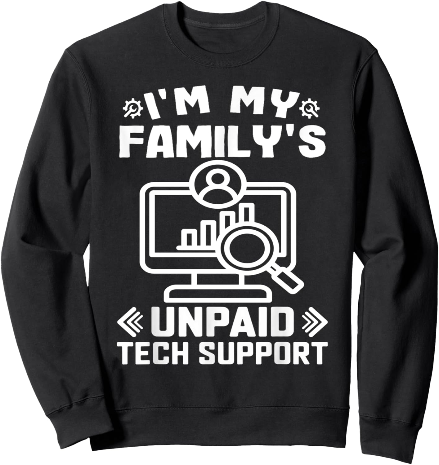 I’m My Family’s Unpaid Tech Support Funny Technical Support Sweatshirt