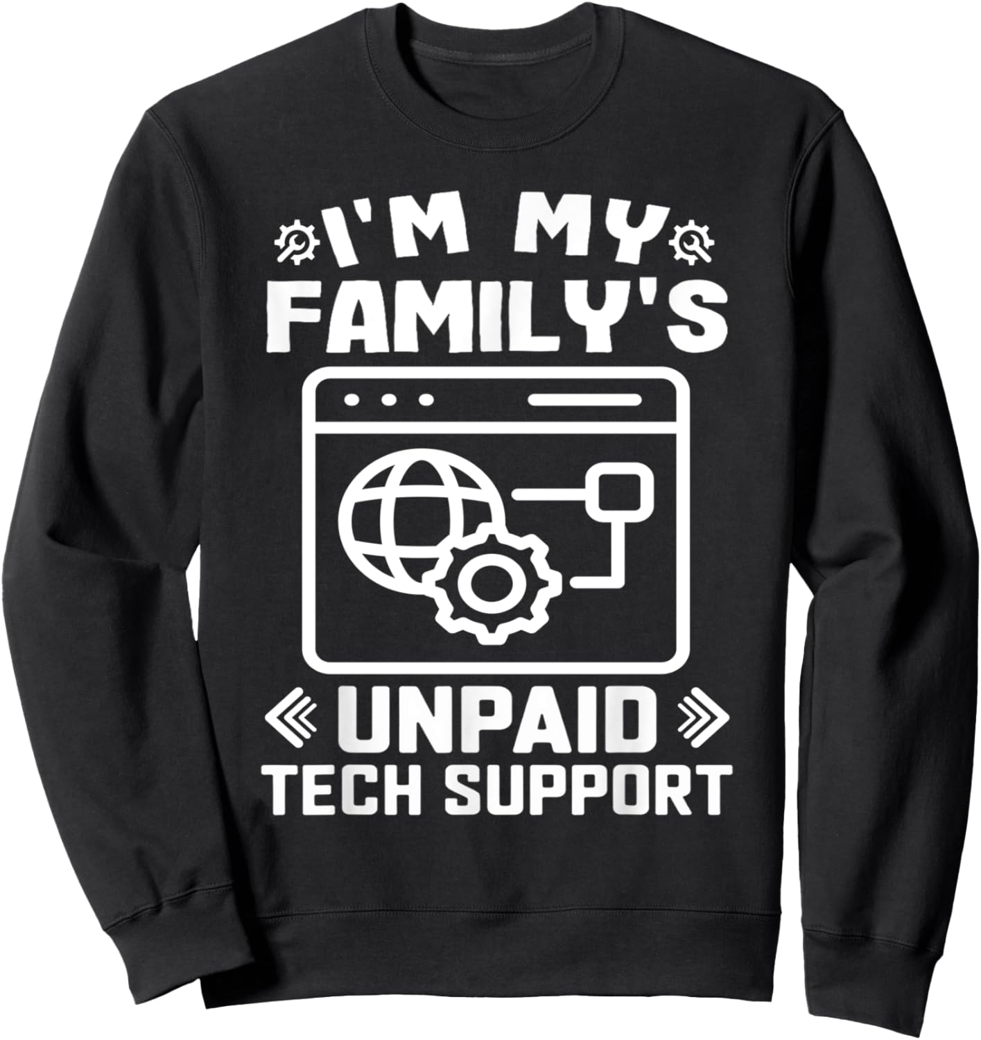 I’m My Family’s Unpaid Tech Support Funny Technical Support Sweatshirt