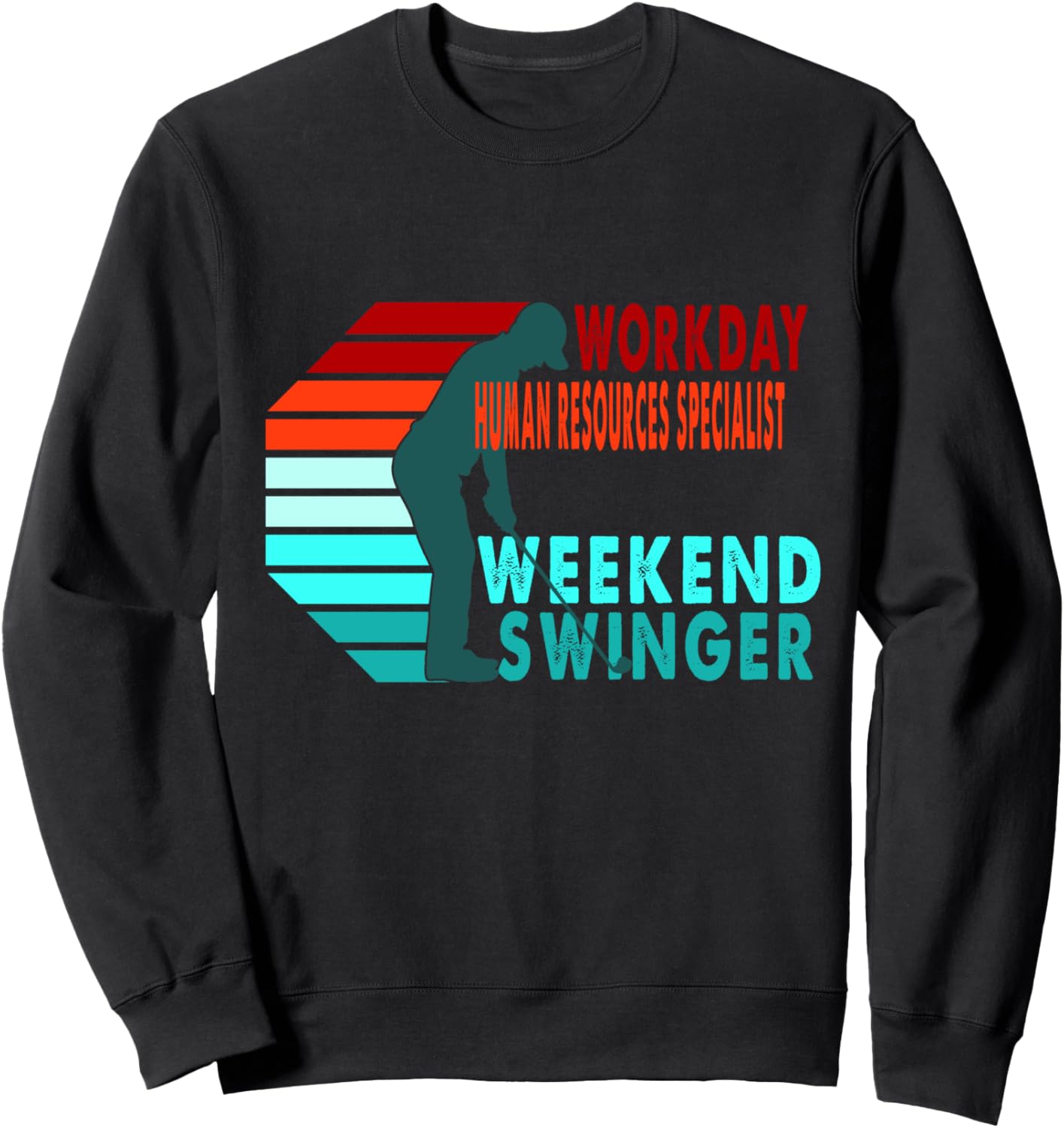 Workday Human Resources Specialist Weekend Swinger Golfer Go Sweatshirt