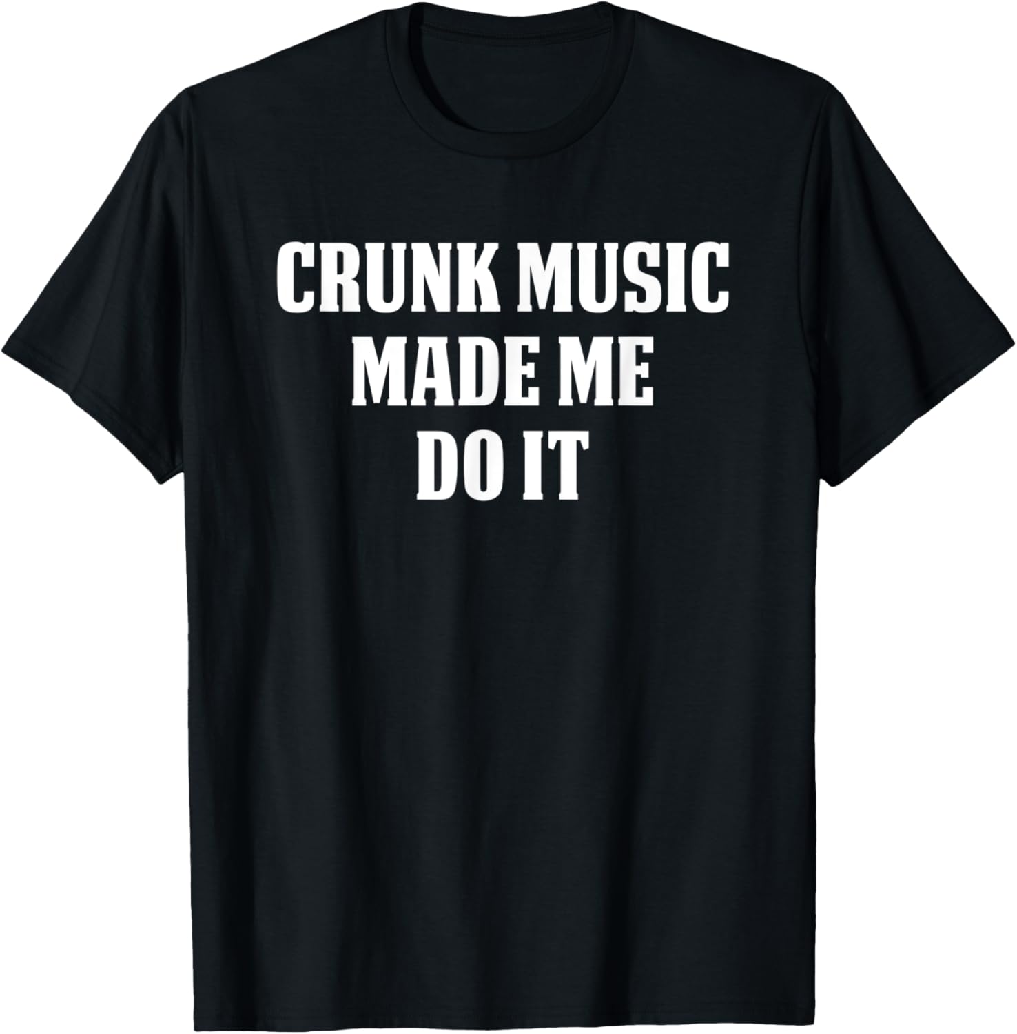 CRUNK MUSIC Music | CRUNK MUSIC MADE ME DO IT T-Shirt