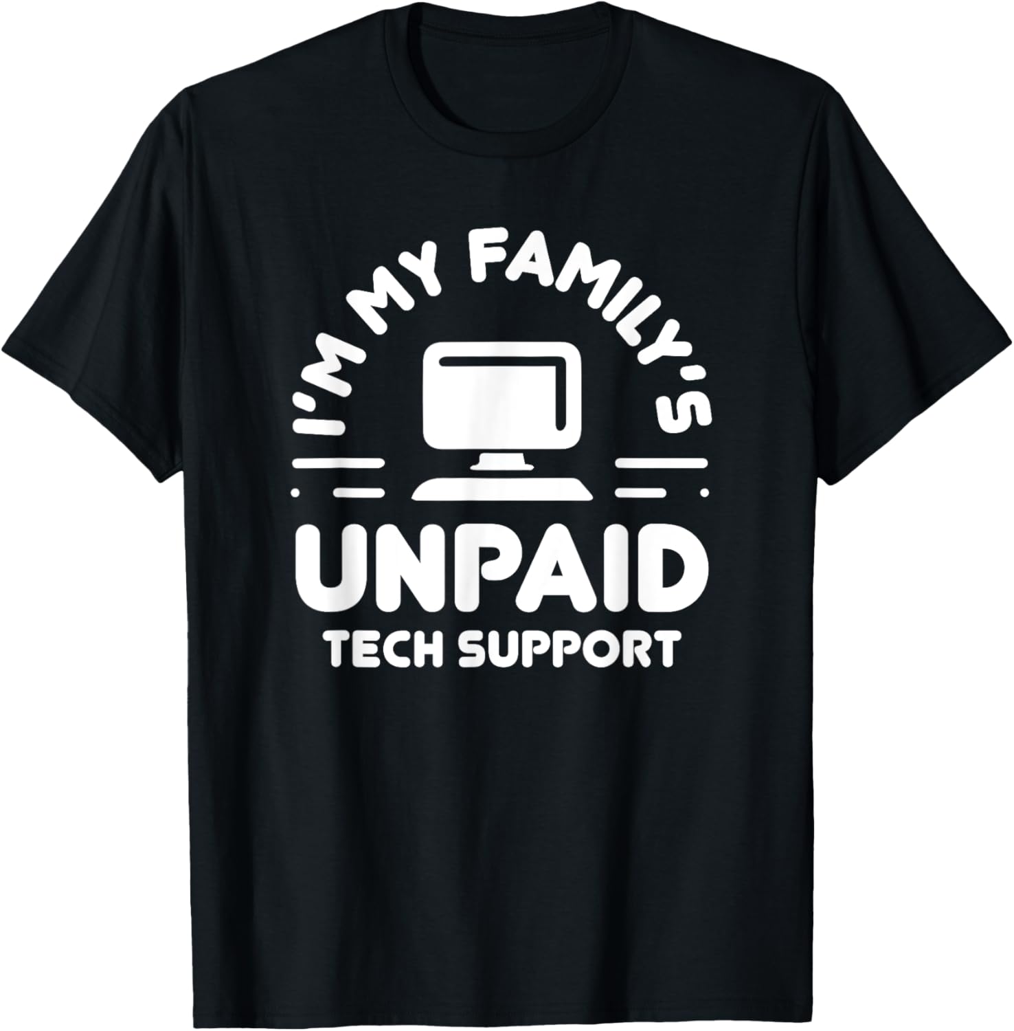 I’m My Family’s Unpaid Tech Support Funny Computer Engineer T-Shirt