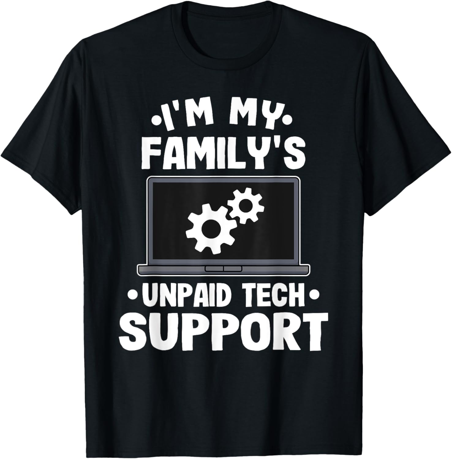 I’m My Family’s Unpaid Tech Support Funny Computer Engineer T-Shirt