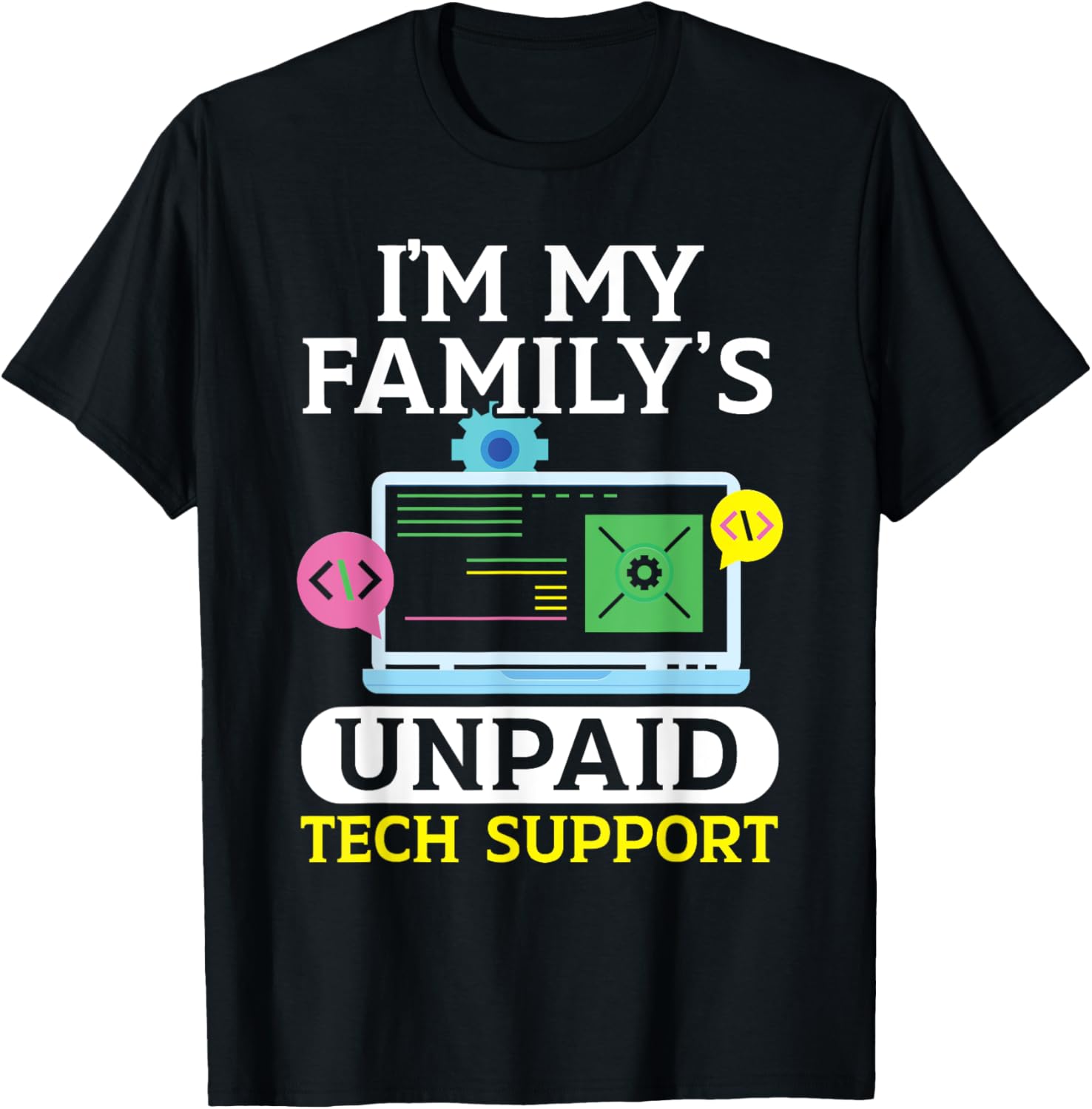 I’m My Family’s Unpaid Tech Support Computer Tech Support T-Shirt