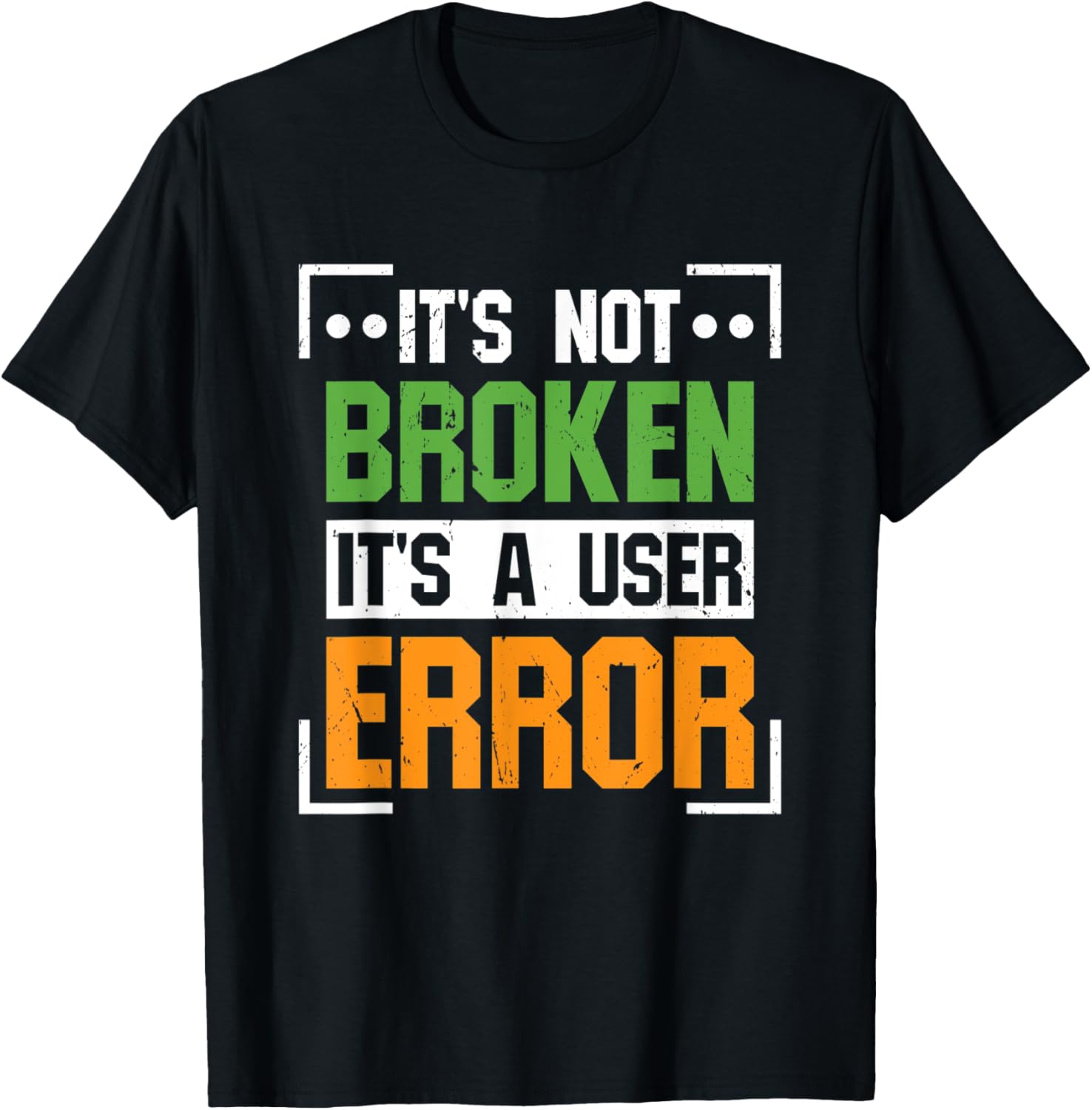 Not Broken User Error Helpdesk Admin Technical Support T-Shirt