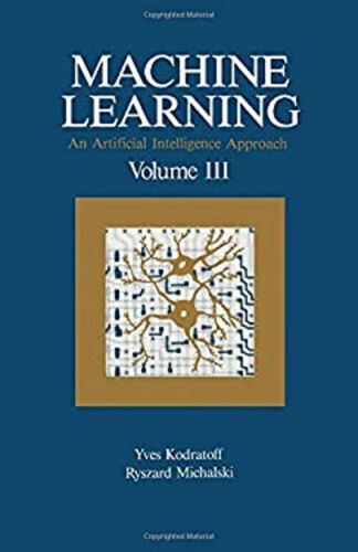 Machine Learning Vol. III : An Artificial Intelligence Approach,